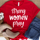 STRONG WOMEN PRAY- Faith Shirt