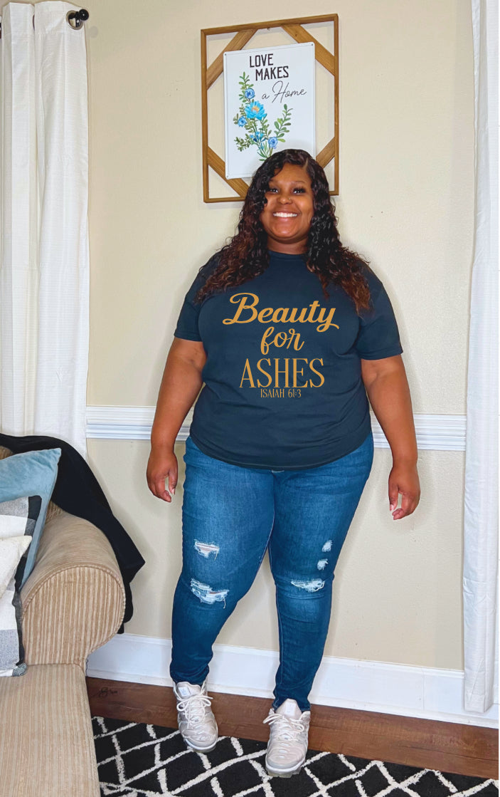 Beauty for Ashes- Faith Shirt